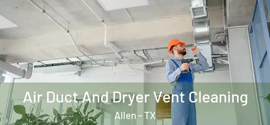  Air Duct And Dryer Vent Cleaning Allen - TX