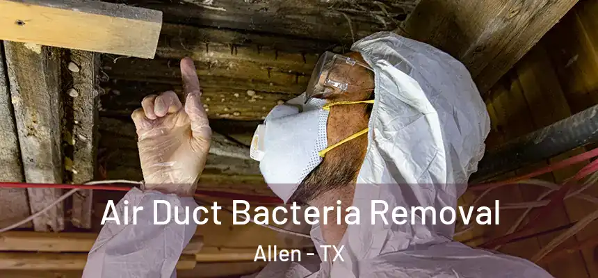 Air Duct Bacteria Removal Allen - TX