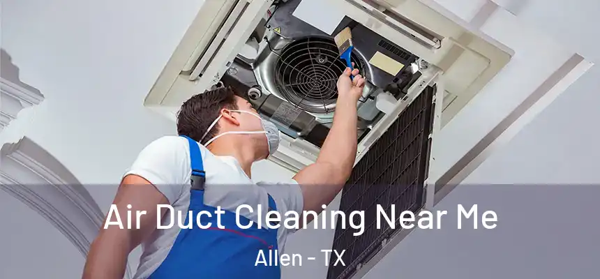 Air Duct Cleaning Near Me Allen - TX