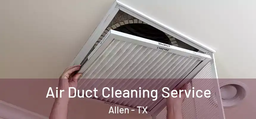 Air Duct Cleaning Service Allen - TX