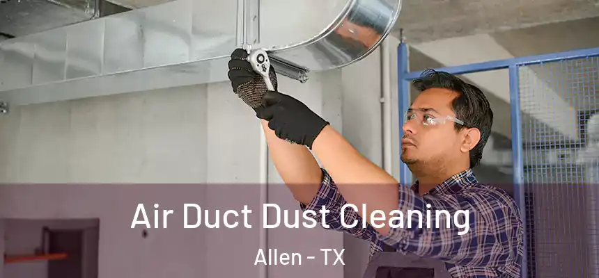 Air Duct Dust Cleaning Allen - TX
