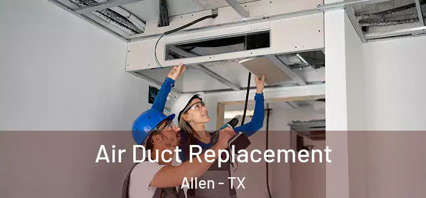 Air Duct Replacement Allen - TX