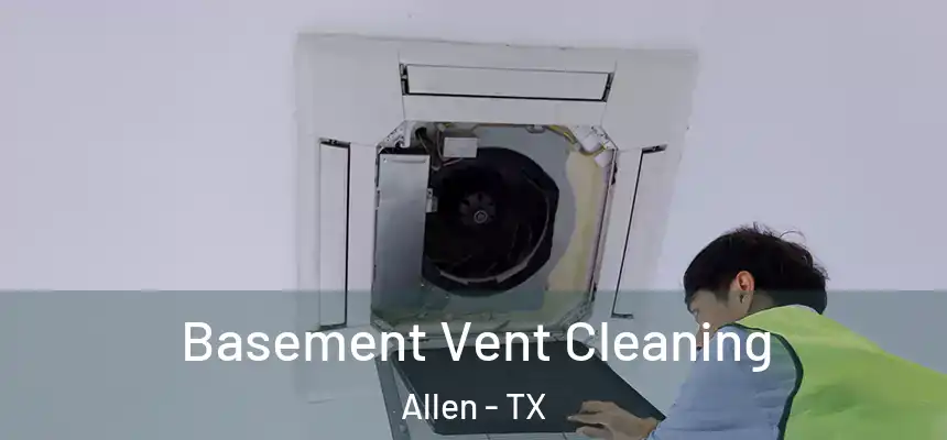 Basement Vent Cleaning Allen - TX