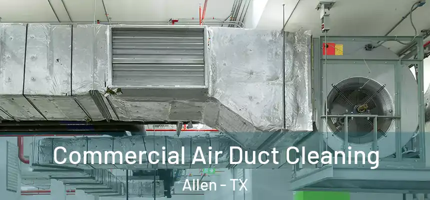 Commercial Air Duct Cleaning Allen - TX