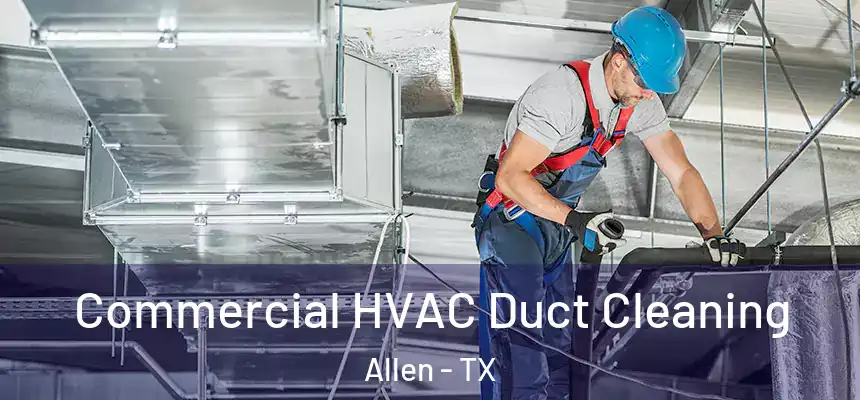 Commercial HVAC Duct Cleaning Allen - TX