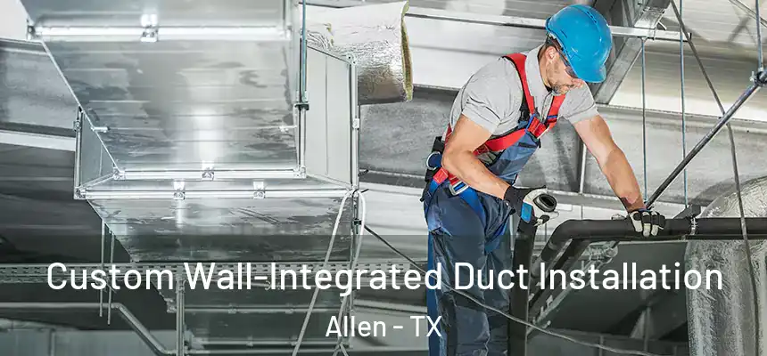 Custom Wall-Integrated Duct Installation Allen - TX