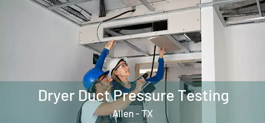 Dryer Duct Pressure Testing Allen - TX