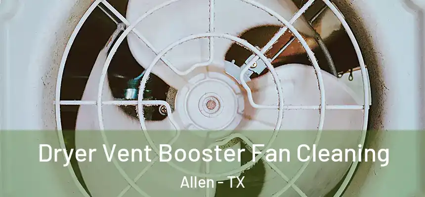 Dryer Vent Booster Fan Cleaning Allen - TX