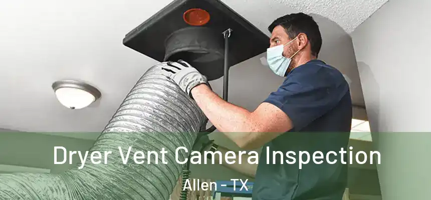 Dryer Vent Camera Inspection Allen - TX