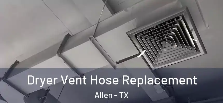 Dryer Vent Hose Replacement Allen - TX