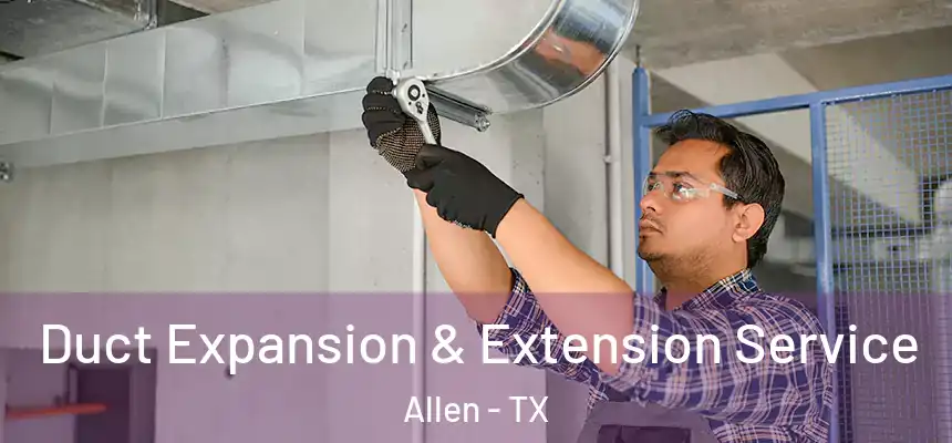Duct Expansion & Extension Service Allen - TX