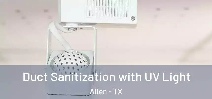 Duct Sanitization with UV Light Allen - TX