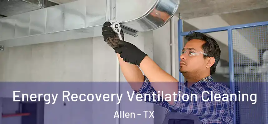 Energy Recovery Ventilation Cleaning Allen - TX