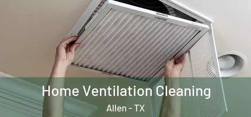 Home Ventilation Cleaning Allen - TX