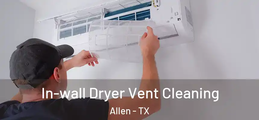 In-wall Dryer Vent Cleaning Allen - TX