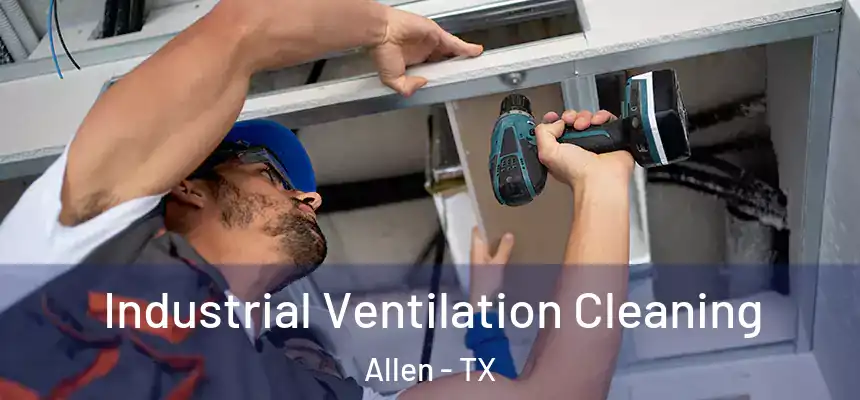  Industrial Ventilation Cleaning Allen - TX