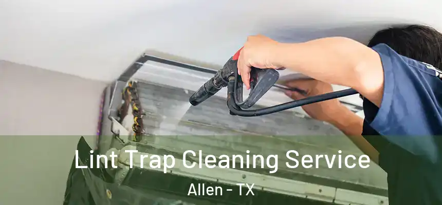 Lint Trap Cleaning Service Allen - TX
