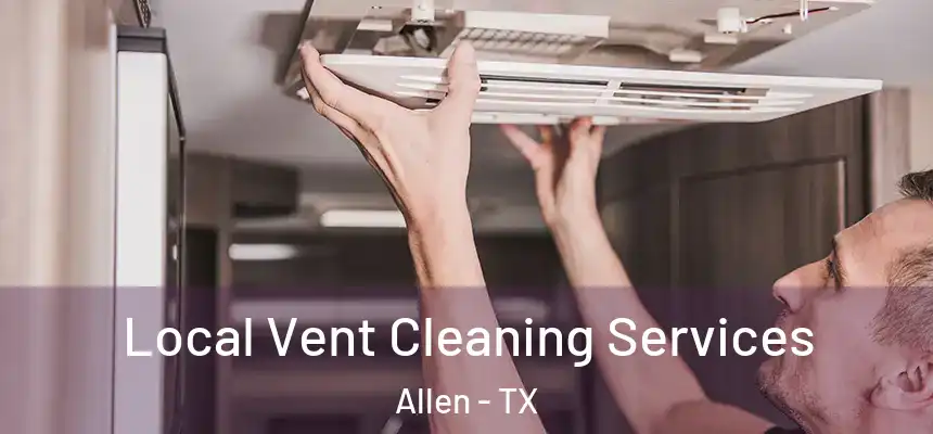 Local Vent Cleaning Services Allen - TX