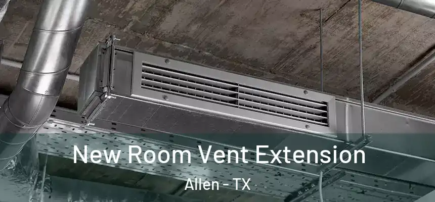 New Room Vent Extension Allen - TX