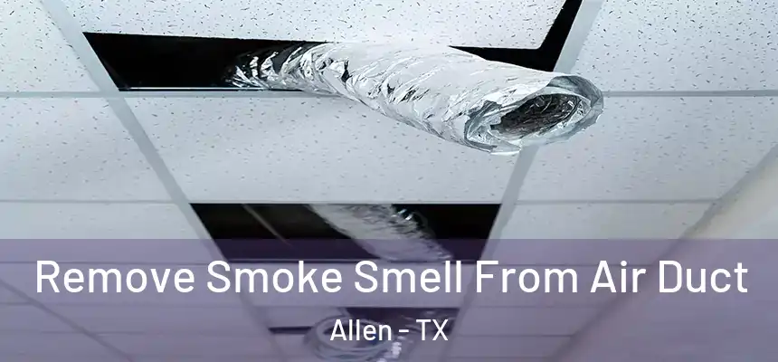 Remove Smoke Smell From Air Duct Allen - TX