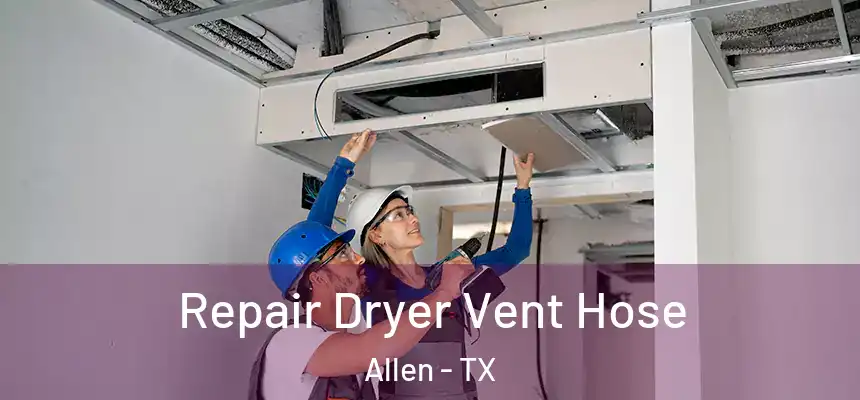 Repair Dryer Vent Hose Allen - TX