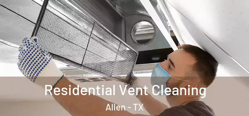 Residential Vent Cleaning Allen - TX