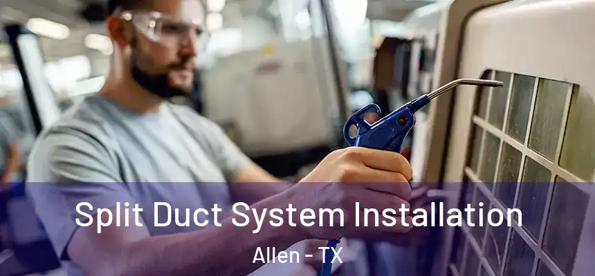 Split Duct System Installation Allen - TX