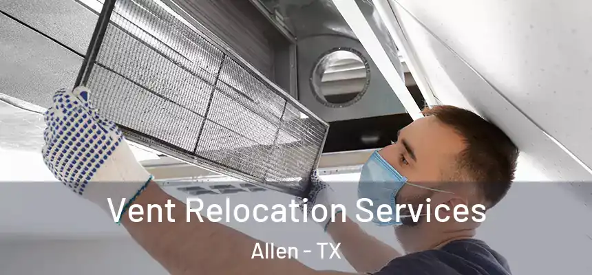 Vent Relocation Services Allen - TX