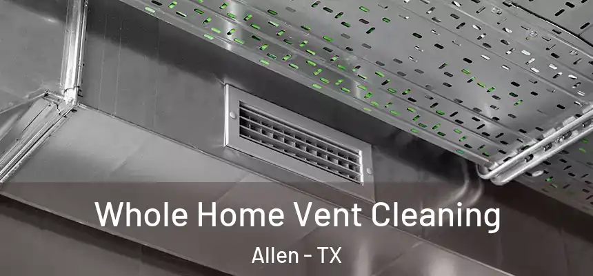 Whole Home Vent Cleaning Allen - TX